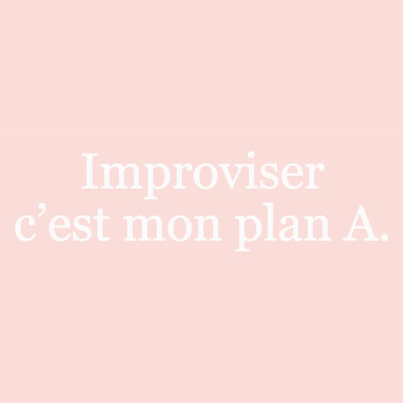 Improviser, c’est mon plan A