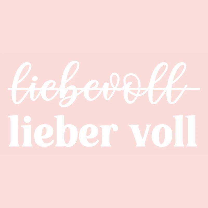 Liebevoll oder lieber voll?