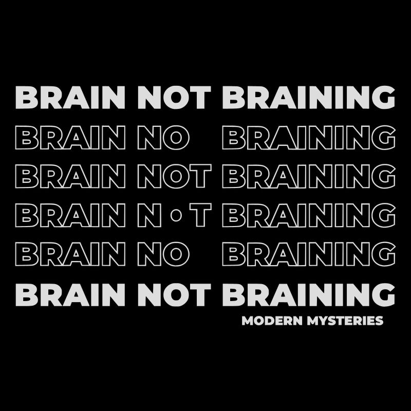 Modern Mysteries | Brain not Braining