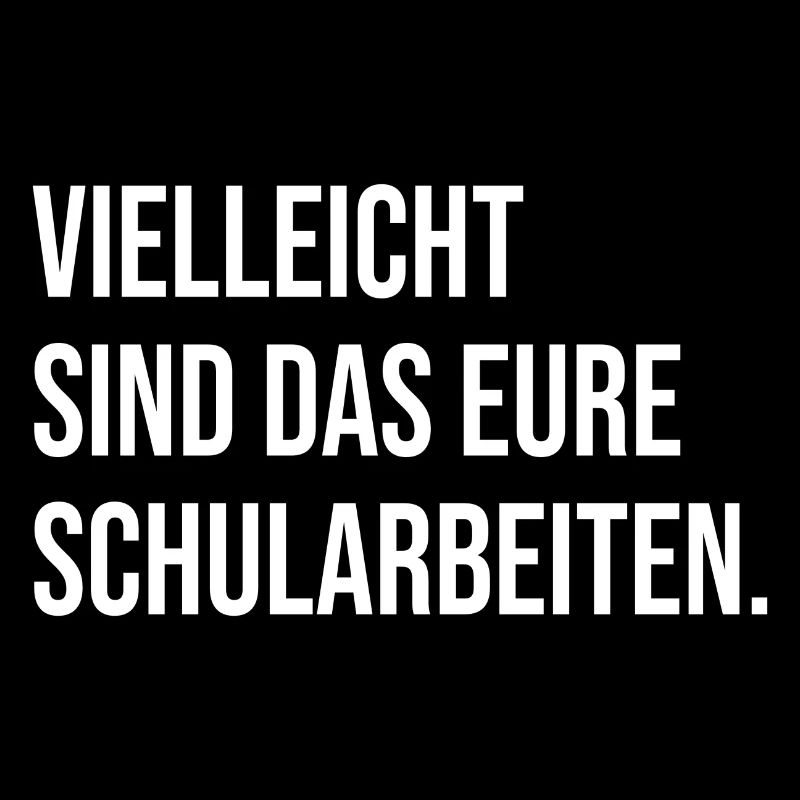 Vielleicht sind das eure Schularbeiten. (weiß)
