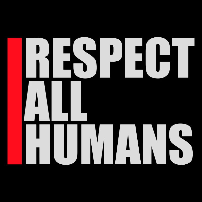 Respect All Humans Statement Humanity Saying