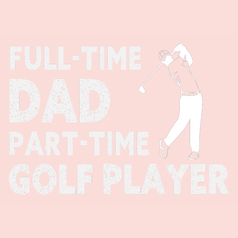 Full-Time Dad Part-Time Golf Player – Gift