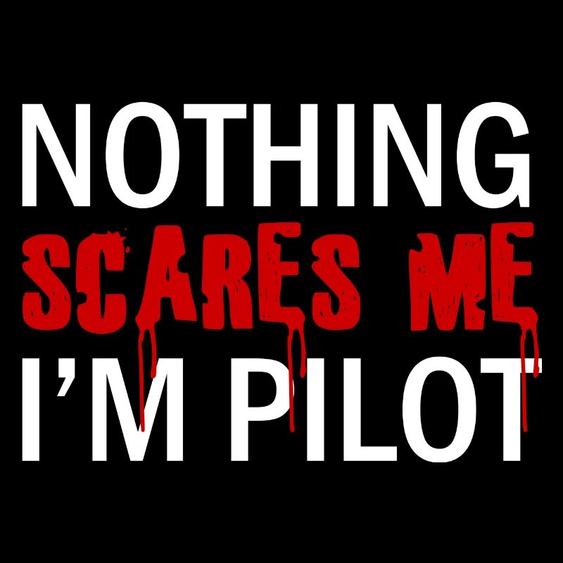 Pilot: Nothing Scares Me. I´m Pilot.