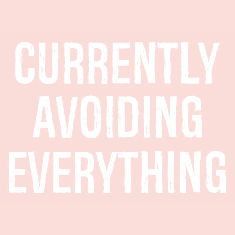 currently avoiding everything