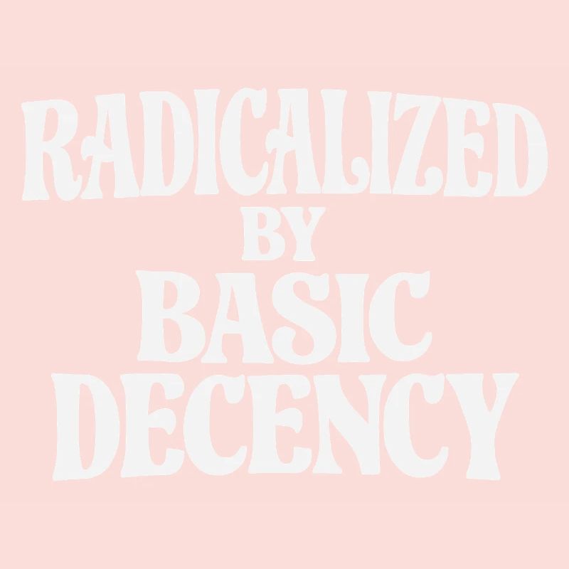 Radicalized by Basic Decency