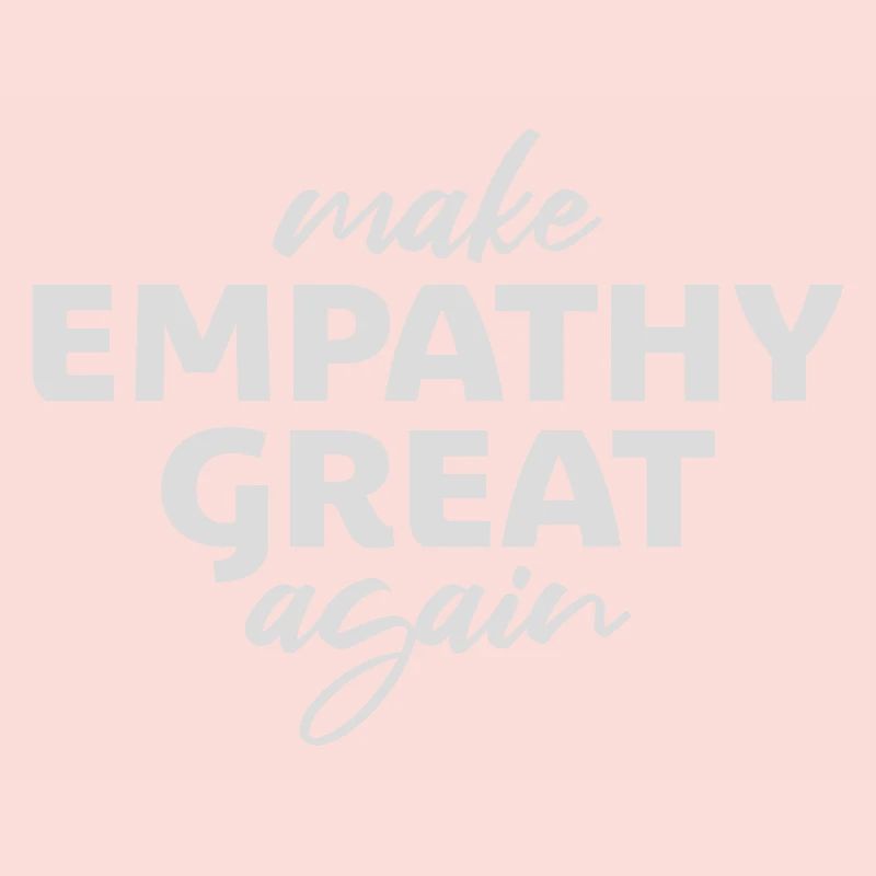 Make Empathy Great Again Political Statement Hope