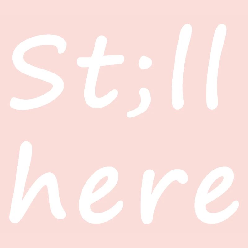 St;ll here – still not silent