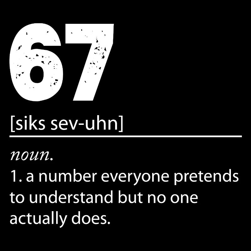 67 - Siebenundsechzig Nummer 67 Meme Sechs Sieben.