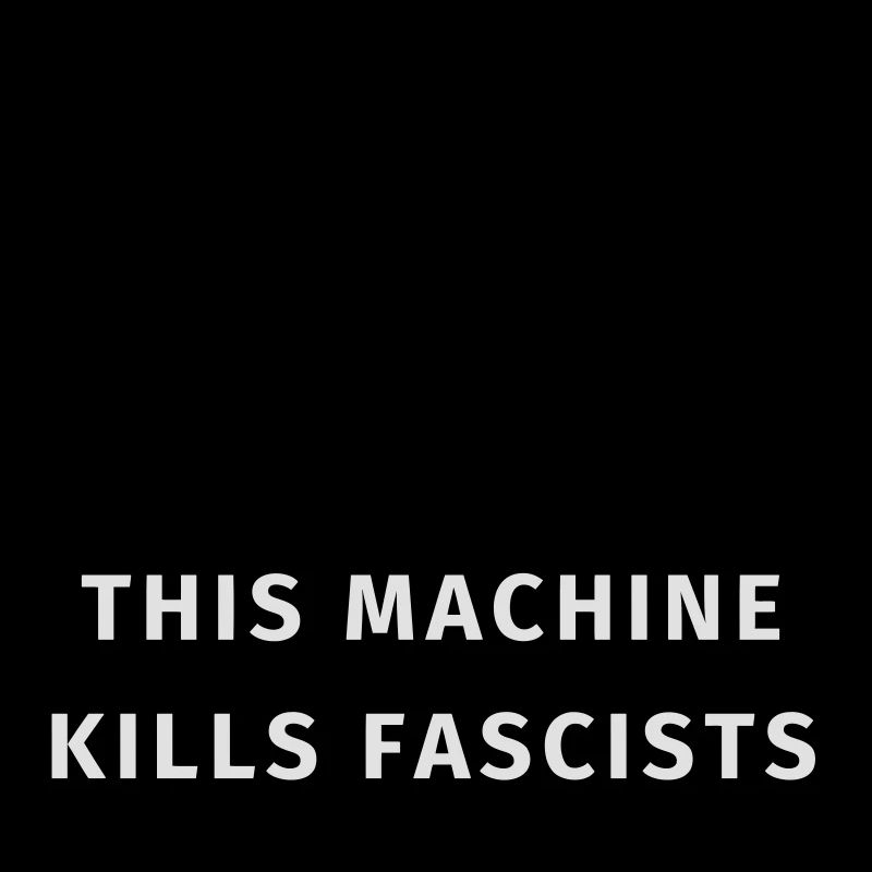 This machine kills fascists
