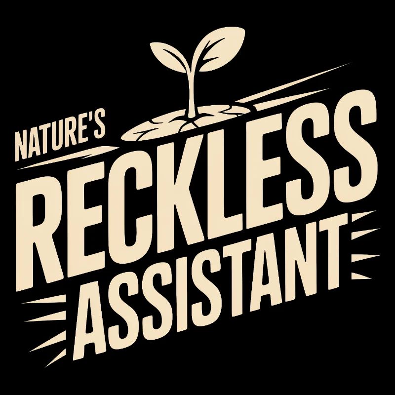 Nature's Reckless Assistant