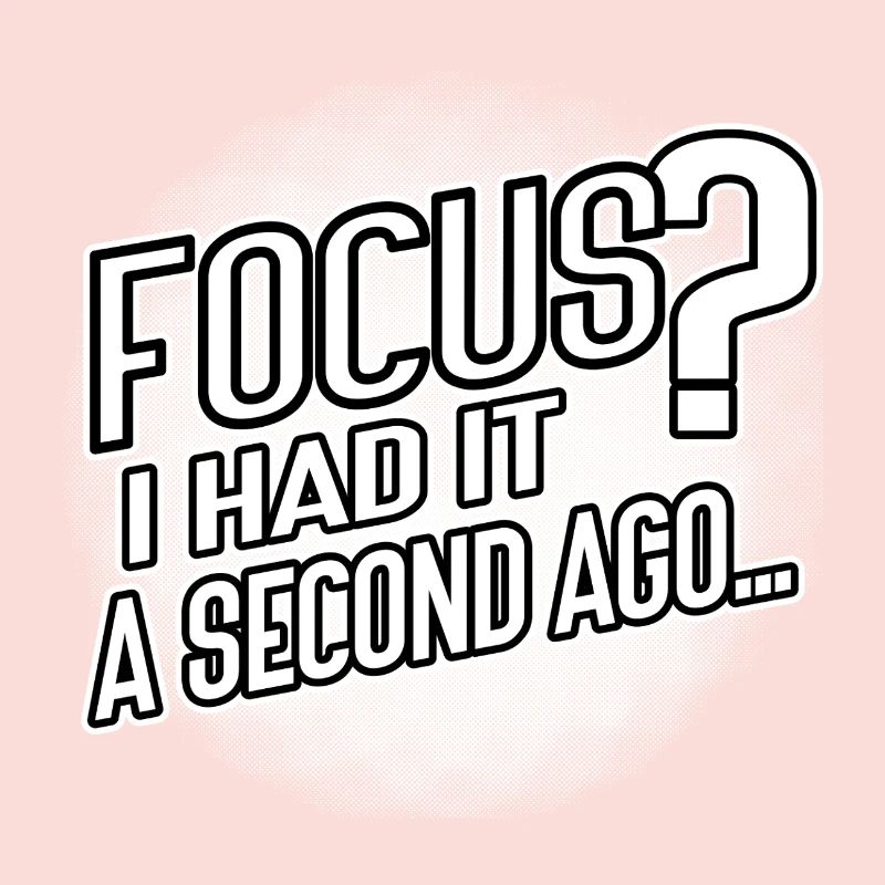 Focus? I Had It a Second Ago – Brain Humor