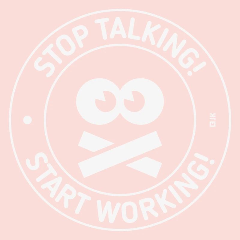Stop Talking! Start Working! (White)