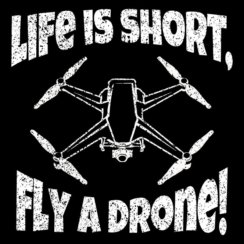 Life is short fly a drone Drohne Pilot