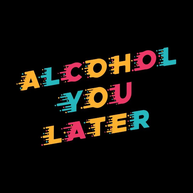 Funny Drinking Pun Alcohol You Later