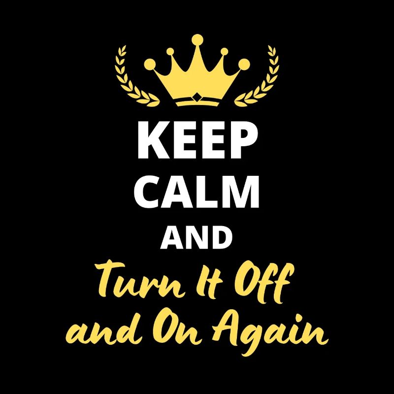 “Keep Calm and Turn It Off and On Again” - Geek
