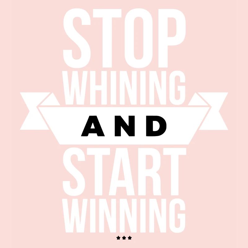 Arrête de te plaindre, commence à gagner - Motivation White