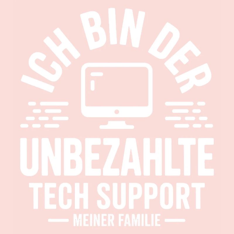 Ich bin der unbezahlte Tech Support