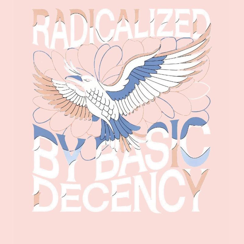 Radicalized by Basic Decency Statement Kunst