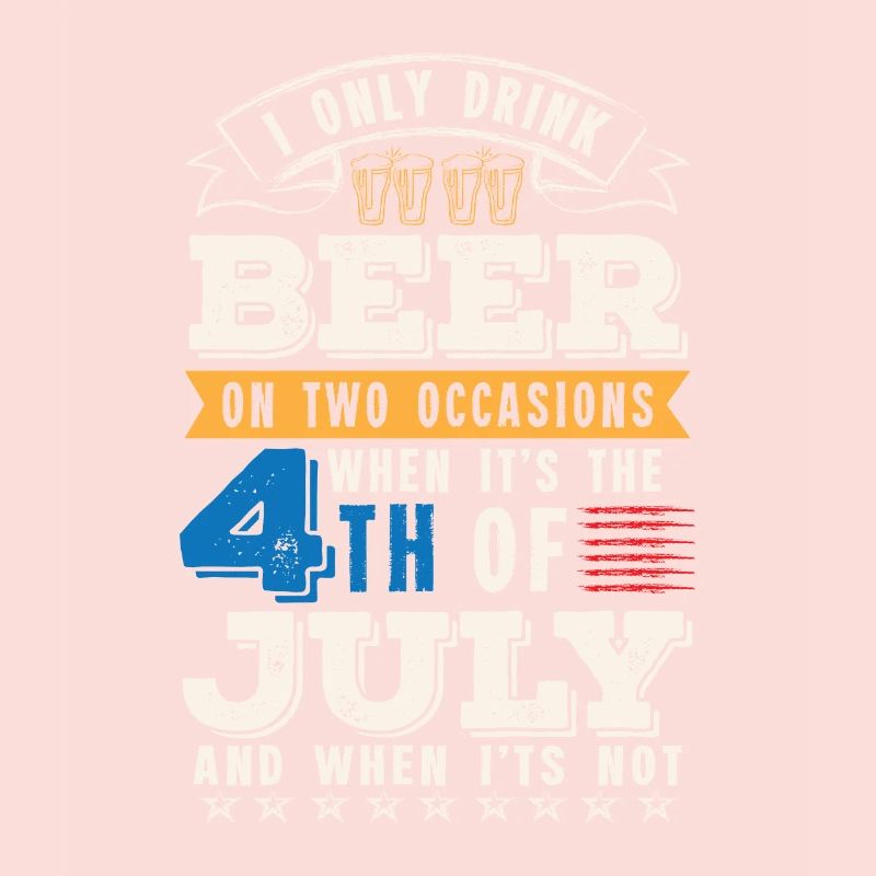 I only drink Beer on two occasions