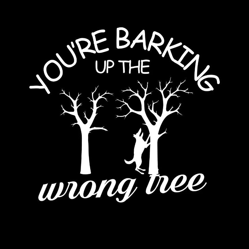 youre barking up the wrong tree Design for a pet