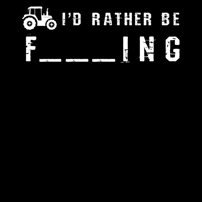 Tractor Farmer Id Rather Be Farming