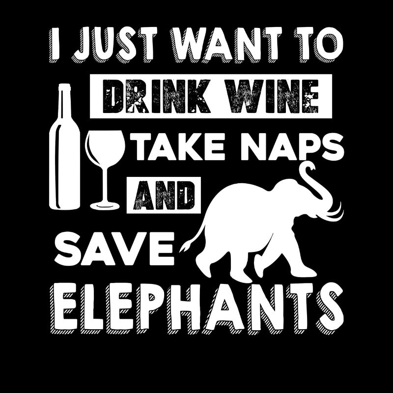 Drink Wine Take Naps And Save Elephant
