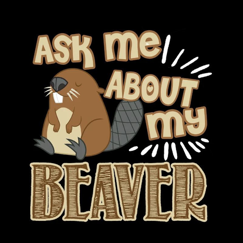 Ask Me About My Beaver