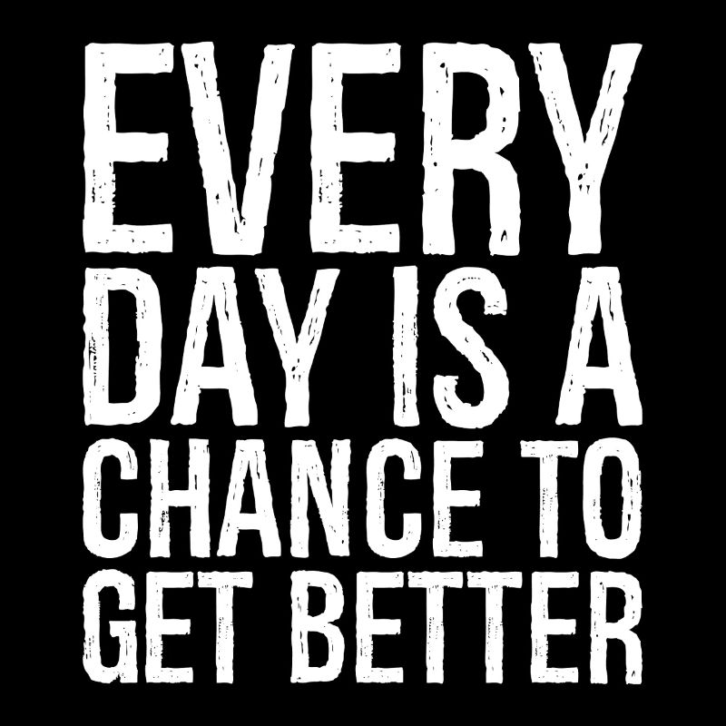 every day is a chance to get better