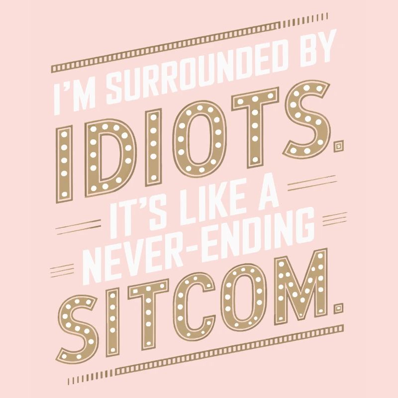 Surrounded by Idiots – Like a Never-Ending Sitcom