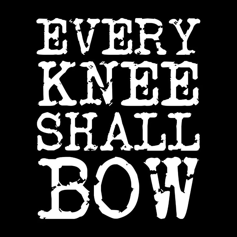 Every knee will bow Faith