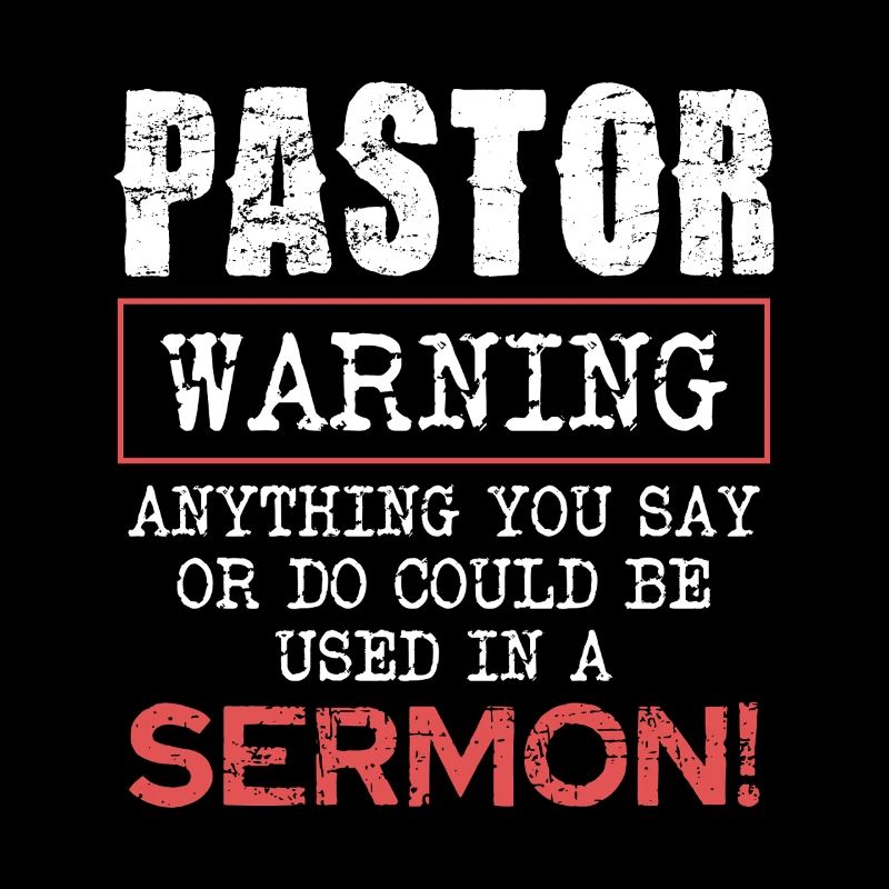 Pasteur Avertissement Tout ce que vous dites ou faites dans le sermon
