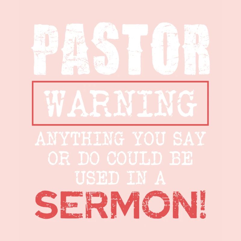 Pasteur Avertissement Tout ce que vous dites ou faites dans le sermon