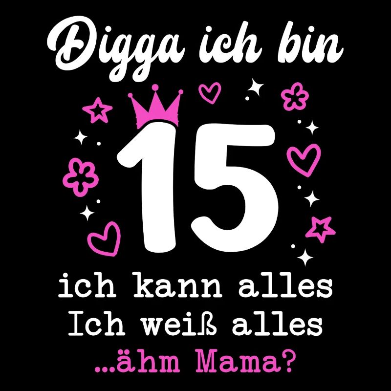 Digga Ich Bin 15 Jahre 15. Geburtstag Mädchen