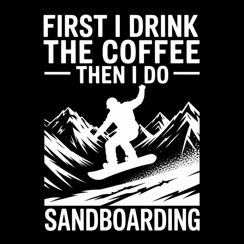 First I Drink Coffee Then I Do Summer Sandboarding