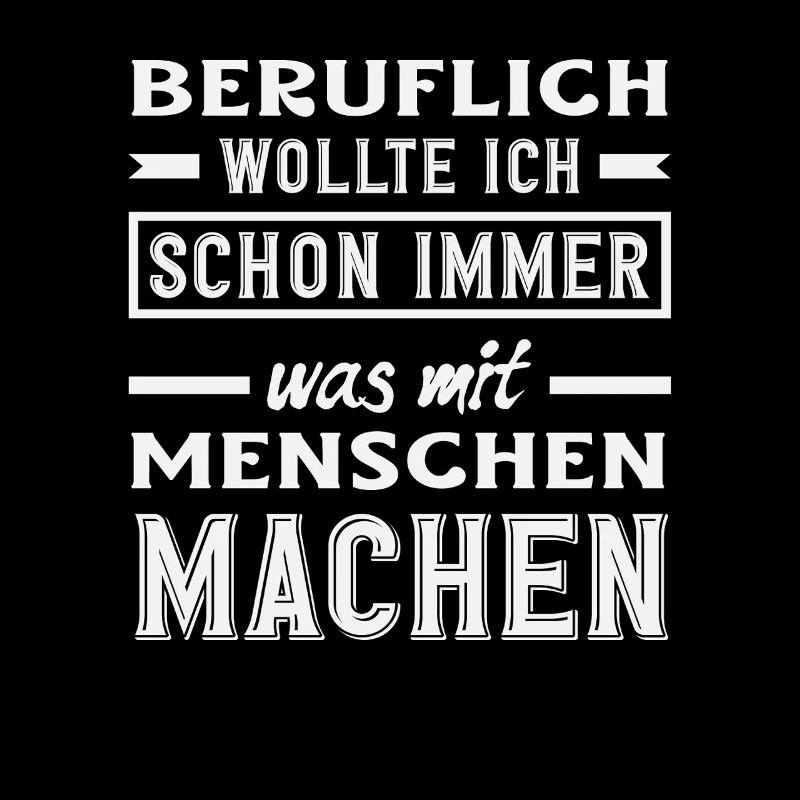 Beruflich Schon immer was mit Menschen Spruch