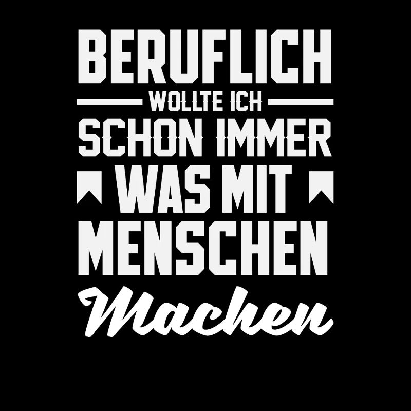Beruflich Schon immer was mit Menschen Spruch