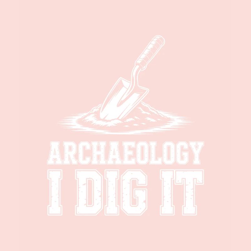Archaeology I Dig It