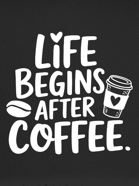 Life Begins After Coffee