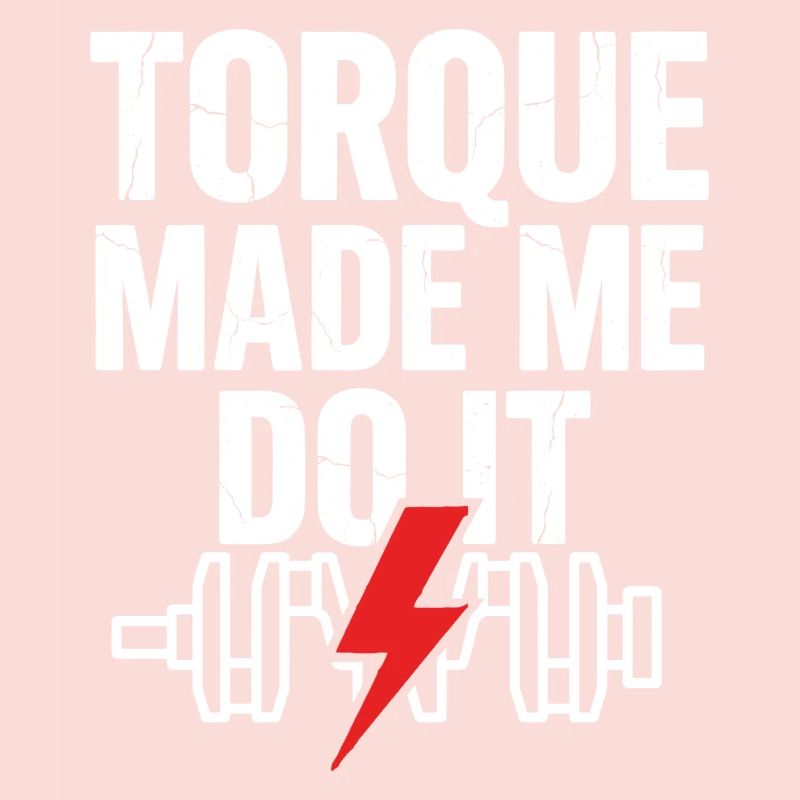 TORQUE MADE ME DO IT Strength Training Saying