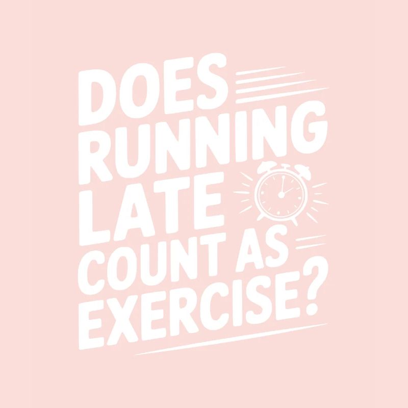 Does Running Late Count as Exercise?