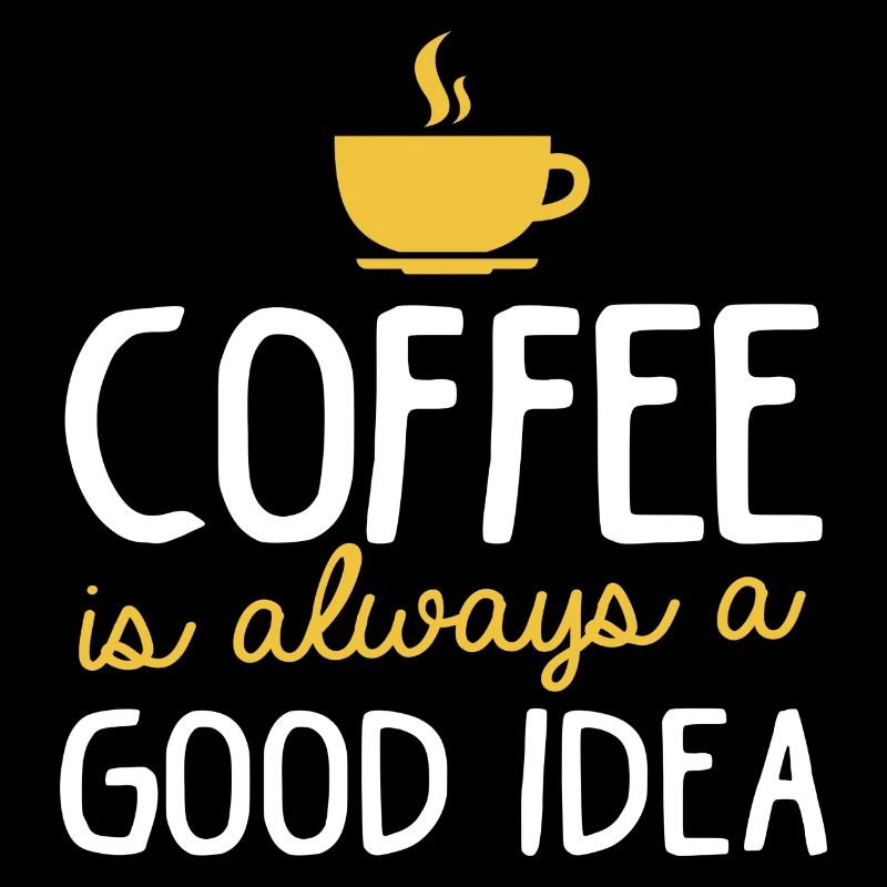 Kaffee coffee is always a good idea gute Idee