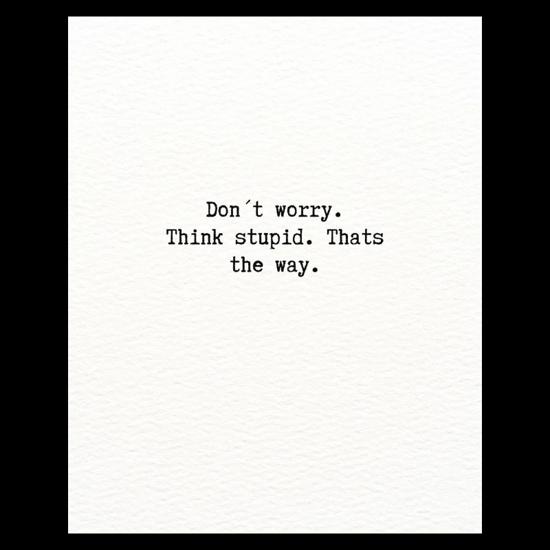Think stupid