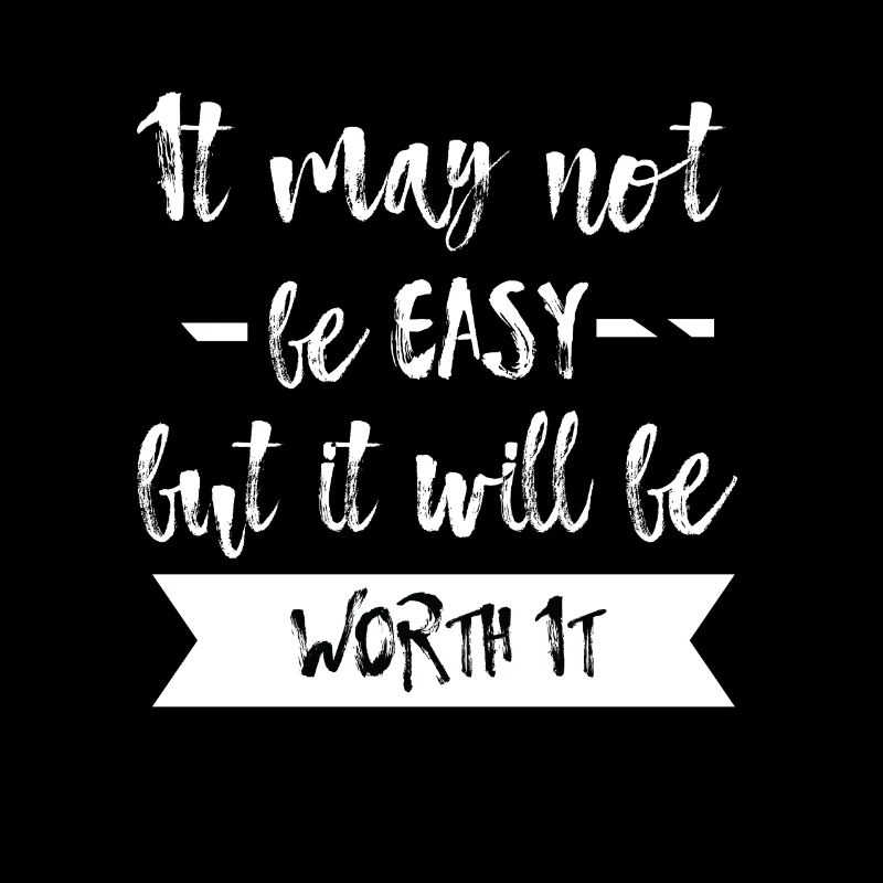 It may not be easy but it will be worth it T-Shirt