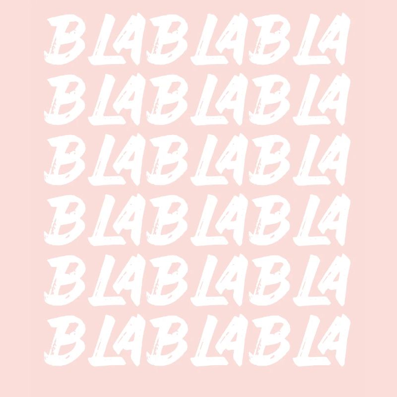 Bla Bla Bla Bla Bla Stupid chatter Labern