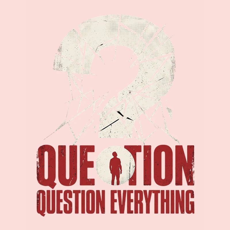 question everything