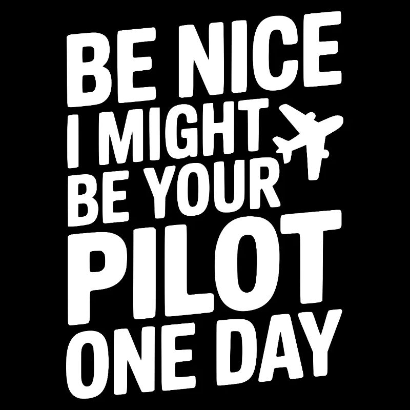 Sei nett, vielleicht werde ich eines Tages dein Pilot