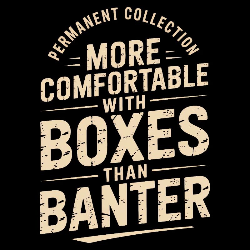 More Comfortable With Boxes Than Banter