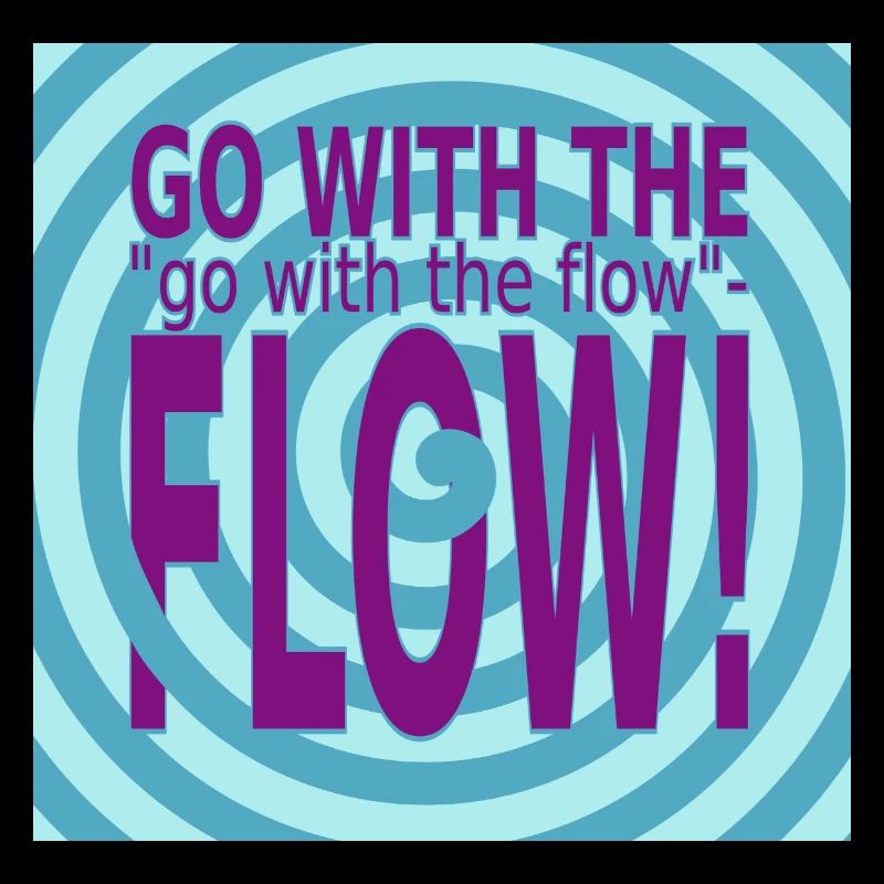 GO with the FLOW!