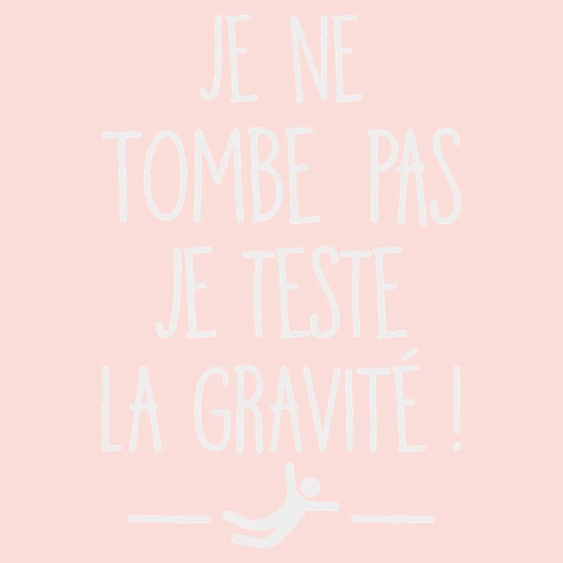 I Don't Fall I Test Gravity Humor Fall
