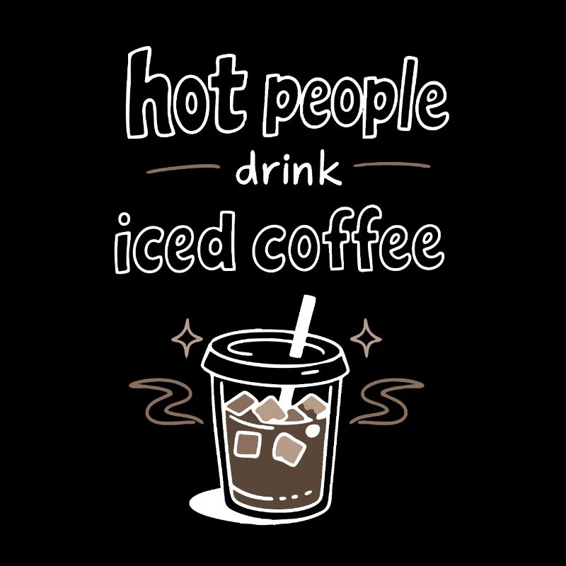 Hot People Drink Iced Coffee Statement